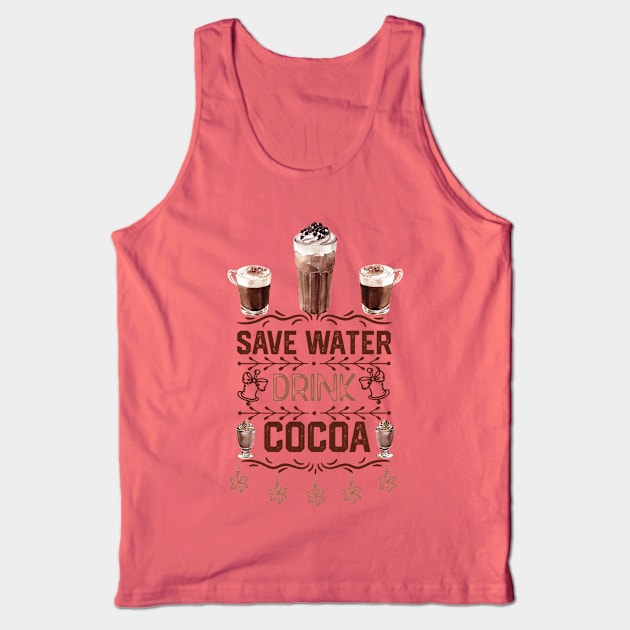 Hot Cocoa Funny Quotes - Saver Water Drink Cocoa - Christmas Hot Choclate  Lovers Gift Idea Tank Top by KAVA-X